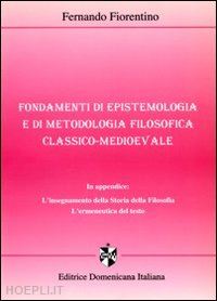 fiorentino fernando - fondamenti di epistemologia e di metodologia filosofica classico-medioevale