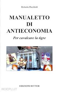 pecchioli roberto - manualetto di antieconomia