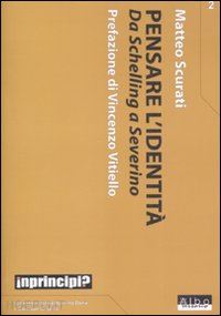 scurati matteo; vitiello vincenzo (pref.) - pensare l'identita. da schelling a severino