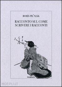 pil'njak borís - racconto sul come scrivere i racconti