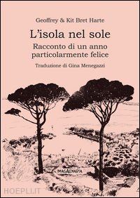 bret harte geoffrey; bret harte kit - l'isola nel sole. racconto di un anno particolarmente felice