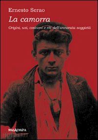 serao ernesto - la camorra. origini, usi, costumi e riti dell'annorata suggietà