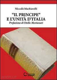 machiavelli niccolò - «il principe» e l'unità d'italia
