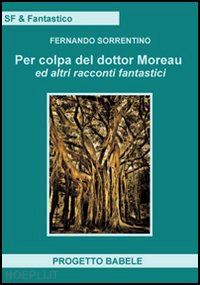 sorrentino fernando - per colpa del dottor moreav ed altri racconti fantastici