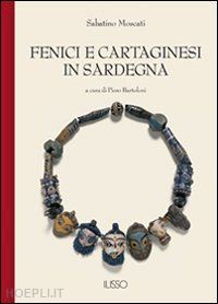 moscati sabatino; bartoloni p. (curatore) - fenici e cartaginesi in sardegna