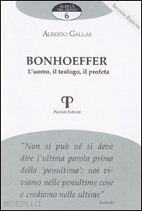 gallas alberto - bonhoeffer. l'uomo, il teologo, il profeta