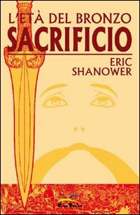 shanower eric - sacrificio. l'età del bronzo. vol. 2