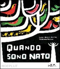 matoso madalena; minhos martins isabel - quando sono nato. ediz. illustrata