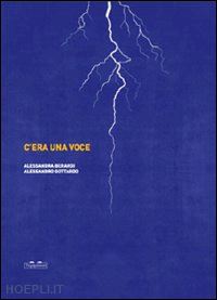 berardi alessandra; gottardo alessandro - c'era una voce. ediz. illustrata