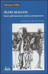 ferlita salvatore - altri siciliani. scritti sulla letteratura isolana contemporanea