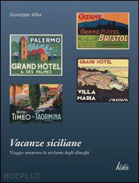 alba giuseppe - vacanze siciliane. viaggio attraverso le etichette degli alberghi