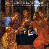  - santi medici e taumaturghi. testimonianze d'arte e di devozione in sicilia