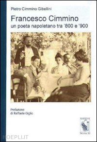 cimmino gibellini pietro - francesco cimmino. un poeta napoletano tra '800 e '900