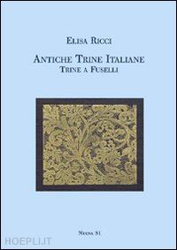 ricci elisa - antiche trine italiane. trine a fuselli (rist. anast. 1911)