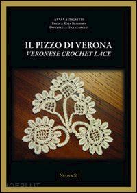 bellomo bianca r.; castagnetti anna; granzarolo donatella - il pizzo di verona . veronese crochet lace