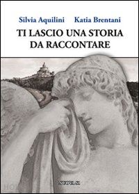 aquilini silvia; brentani katia - ti lascio una storia da raccontare