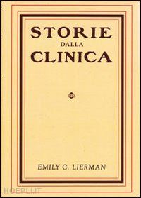 lierman emily c.; gatti r. g. (curatore) - storie dalla clinica. i metodi di trattamento per la cura della vista senza l'us