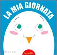 cima lodovica; benecino sara - la mia giornata. ediz. illustrata