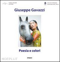 andreini a.(curatore) - giuseppe gavazzi. poesia e colori