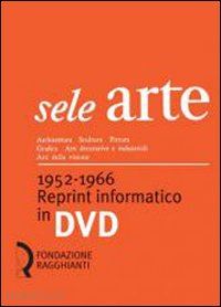 fagone v.(curatore) - sele arte (1952-1966). reprint informatico. dvd-rom