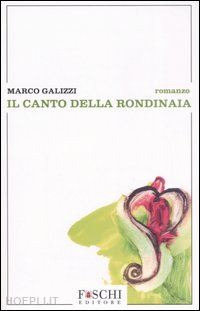 galizzi marco - il canto della rondinaia