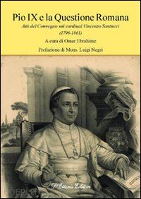 ebrahime o.(curatore) - pio ix e la questione romana. atti del convegno sul cardinal vincenzo santucci (1796-1861)