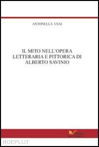 usai antonella - il mito nell'opera letteraria e pittorica di alberto savinio