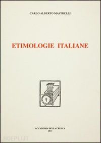 mastrelli c. alberto; fanfani m. (curatore) - etimologie italiane