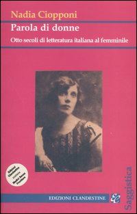 ciopponi nadia - parola di donne - otto secoli di letteratura italiana al femminile