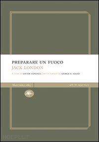 london jack; sapienza d. (curatore) - preparare un fuoco