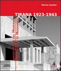 capolino patrizia - tirana 1923-1943. architetture del moderno. ediz. multilingue