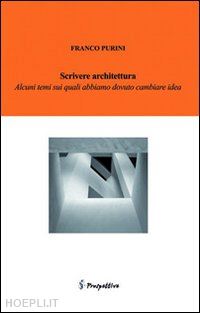 purini franco - scrivere architettura. alcune cose su cui abbiamo dovuto cambiare idea