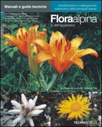 lucchetti e. (curatore); fais f. (curatore) - flora alpina e dell'appennino. ediz. illustrata