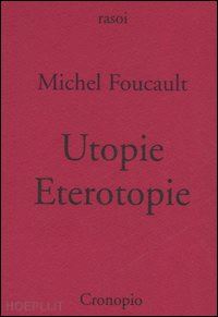 foucault michel; moscati a. (curatore) - utopie eterotopie
