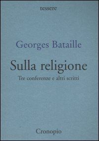 bataille georges - sulla religione. tre conferenze e altri scritti