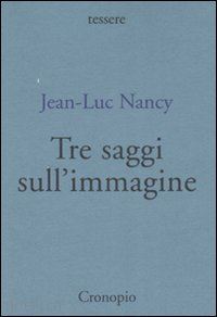 nancy jean-luc - tre saggi sull'immagine