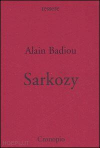 badiou alain - sarkozy: di che cosa e' il nome?