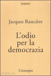 ranciere jacques - l'odio per la democrazia