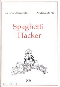 chiccarelli stefano; monti andrea - spaghetti hacker