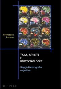 ronzon francesco - taxa, spiriti e biotecnologie. saggi di etnografia cognitiva