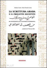 cantu' stefania; corda paolo d. - scrittura araba e il progetto decotype dai manoscritti alla calligrafia informat