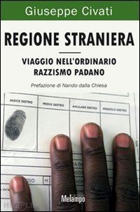 civati giuseppe - regione straniera - viaggio nell'ordinario razzismo padano