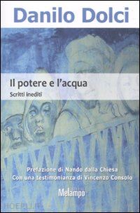 dolci danilo; dalla chiesa nando (pref.); consolo vincenzo - il potere e l'acqua - scritti inediti