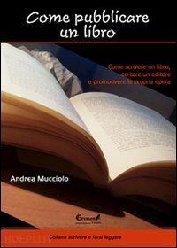 mucciolo andrea - come pubblicare un libro