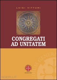 vitturi luigi - congragati ad unitatem. il concilio carthaginense sub grato. indagine storica, linguistica e teologica