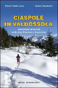 crosa lenz paolo; frangioni giulio - ciaspole in valdossola. escursioni invernali sulle alpi pennine e lepontine
