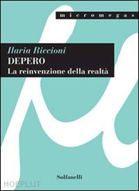 riccioni ilaria - depero. la reinvenzione della realta'