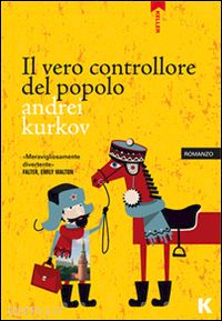 kurkov andrei - il vero controllore del popolo
