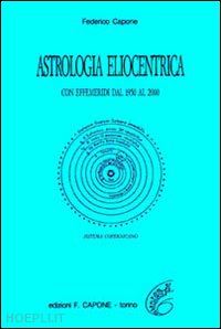 capone federico - astrologia eliocentrica. con effemeridi dal 1950 al 2000