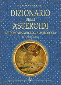 baldini renzo - dizionario degli asteroidi - astronomia, mitologia, astrologia. da abante a zeus